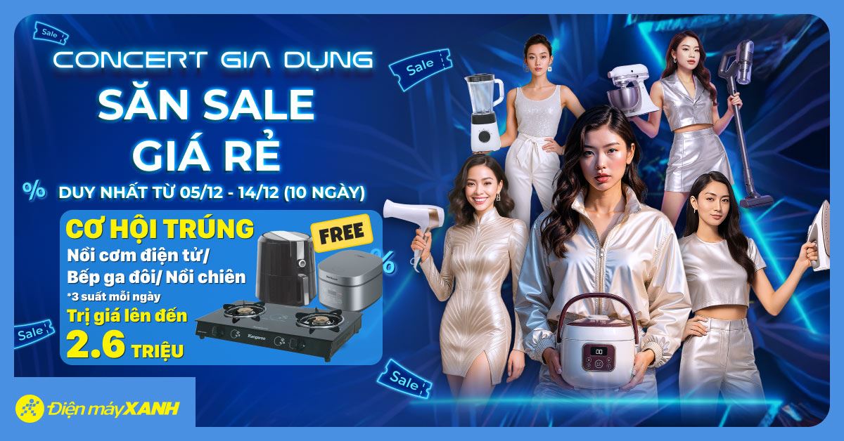 CONCERT GIA DỤNG - SĂN SALE GIÁ RẺ. Duy nhất từ 05/12 - 14/12! Cơ hội trúng Nồi cơm điện/ Bếp ga đôi/ Nồi chiên không dầu miễn phí