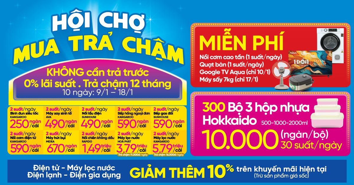 HỘI CHỢ - MUA TRẢ CHẬM: Duy nhất từ 09/01 - 18/01. Cơ hội trúng mỗi ngày Nồi cơm cao tần/Quạt bàn/Google Tivi/Máy sấy 7kg