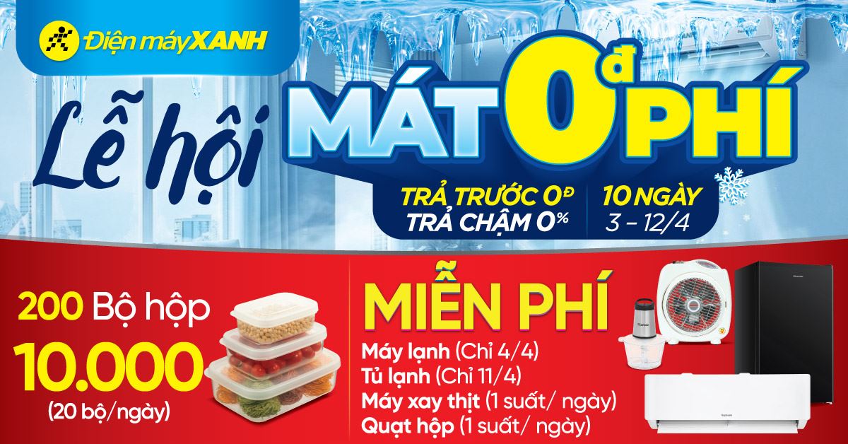 Lễ hội MÁT 0 PHÍ. Duy nhất 10 ngày từ 03 - 12/04 Cơ hội Trúng Máy lạnh/Tủ lạnh/Máy xay thịt/Quạt hộp