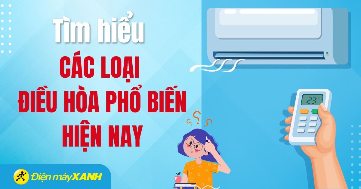 Các loại điều hòa hiện nay: Đâu là sự lựa chọn phù hợp nhất với bạn?