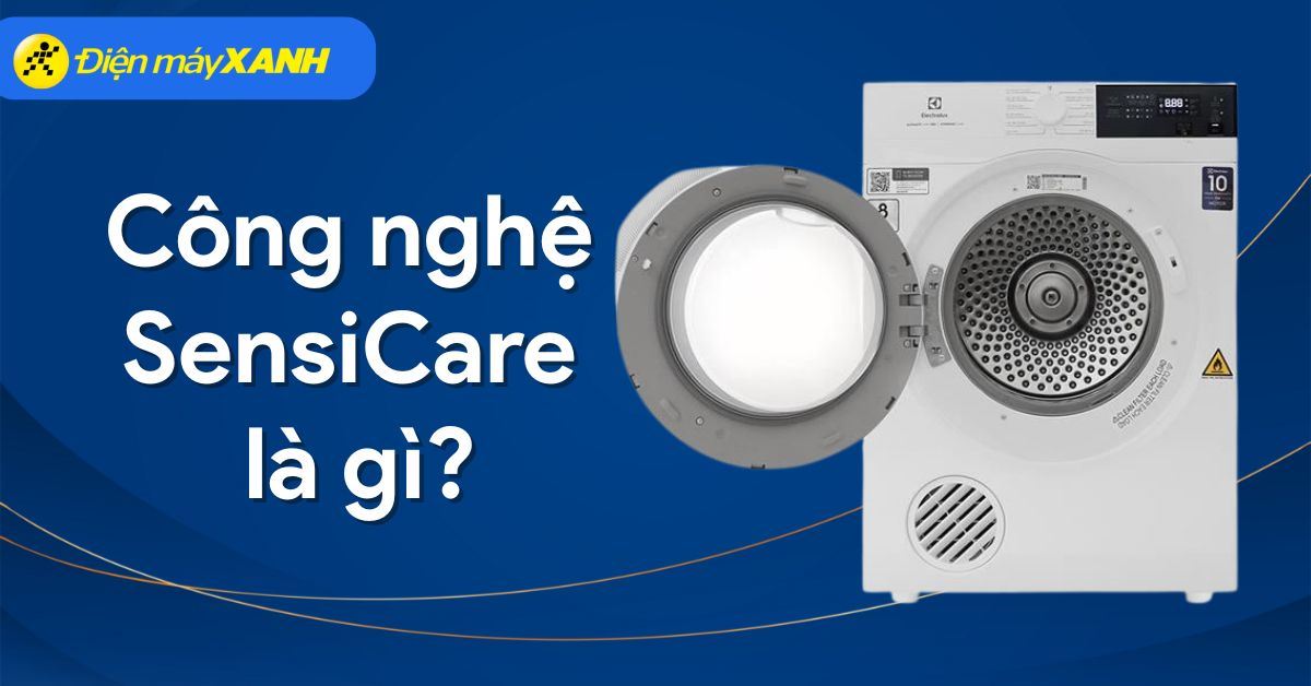 Công nghệ SensiCare là gì? Ứng dụng công nghệ SensiCare trên máy giặt, sấy