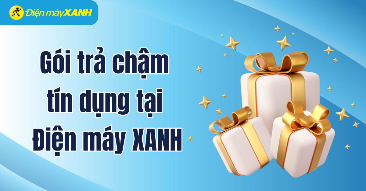 Gói trả chậm tín dụng tại Điện máy XANH