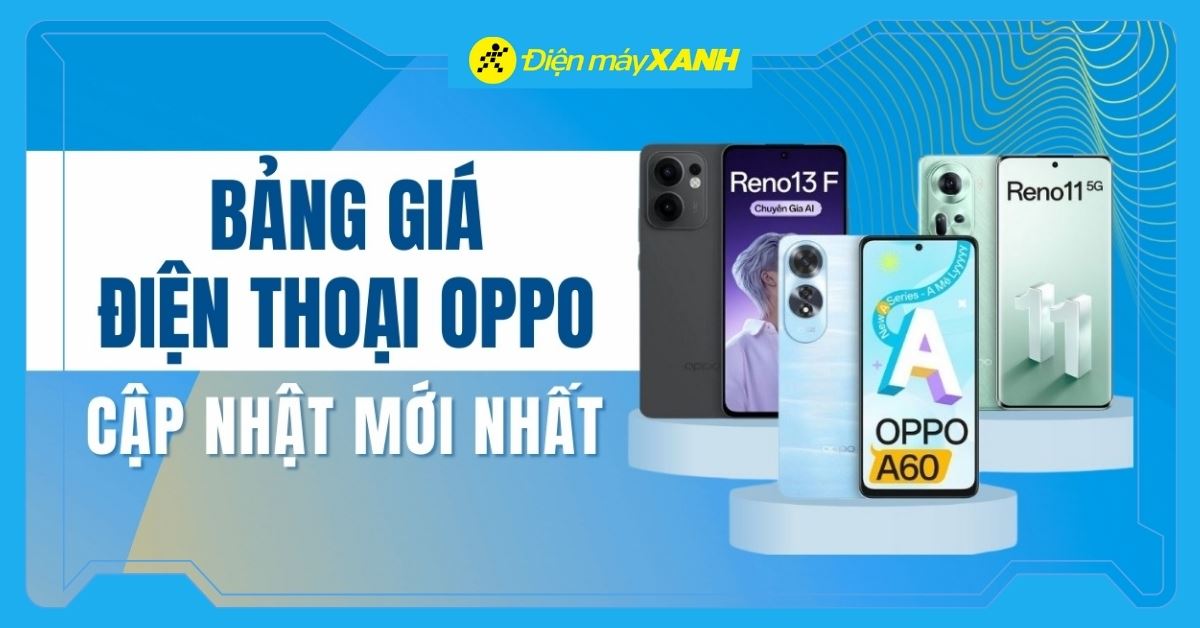 Bảng giá điện thoại OPPO hiện nay cập nhật mới nhất 2026 tại Điện máy XANH