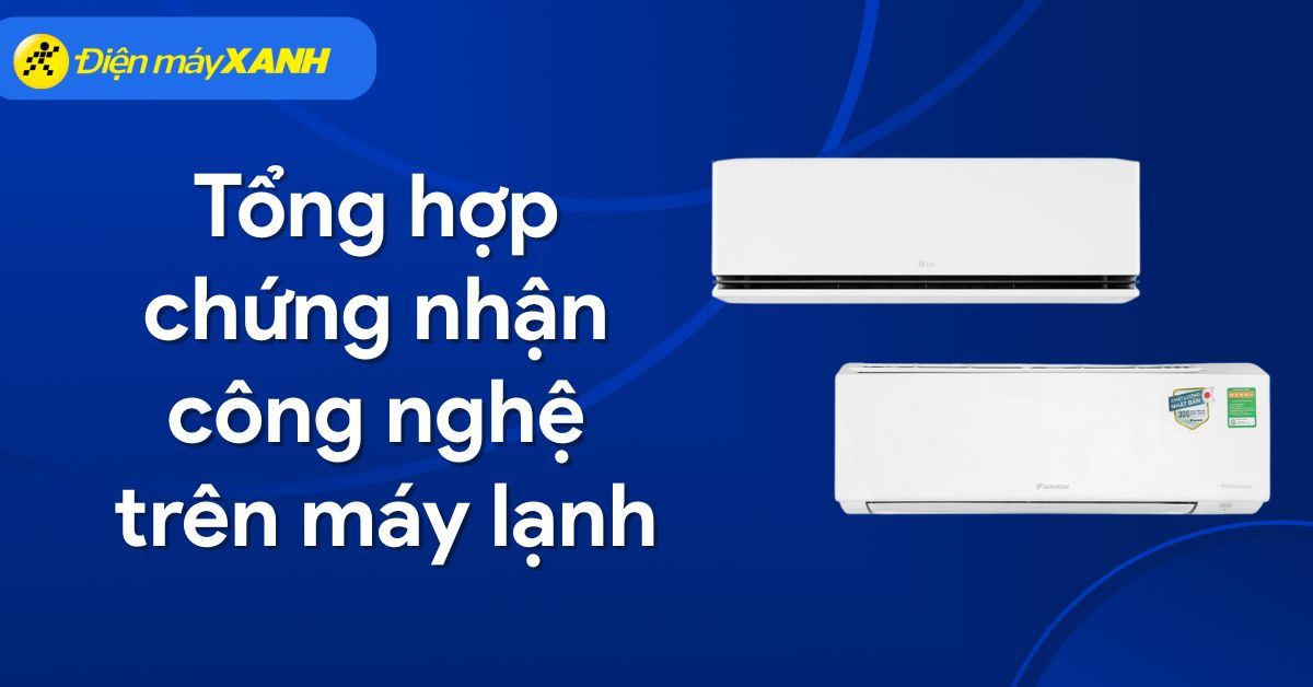 Tổng hợp chứng nhận công nghệ trên máy lạnh từ các hãng uy tín