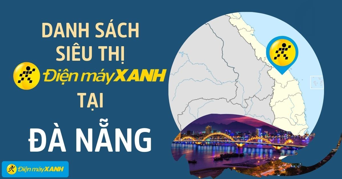Top 66 Siêu thị Điện máy XANH Đà Nẵng gần bạn