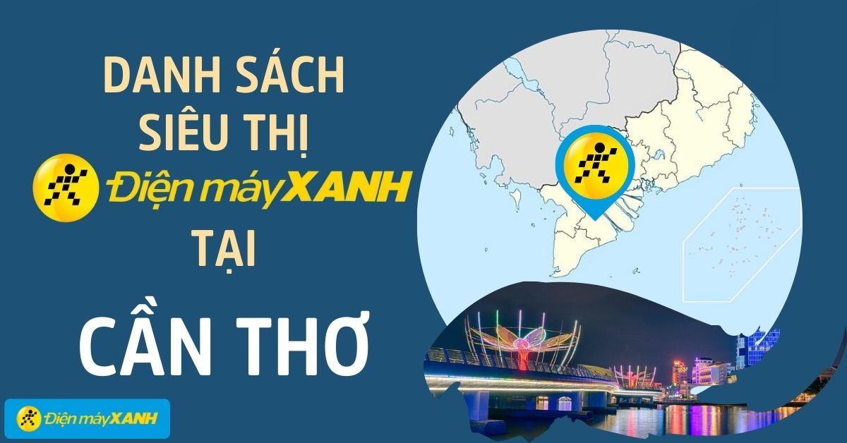 Top 93 Siêu thị Điện máy XANH Cần Thơ gần bạn