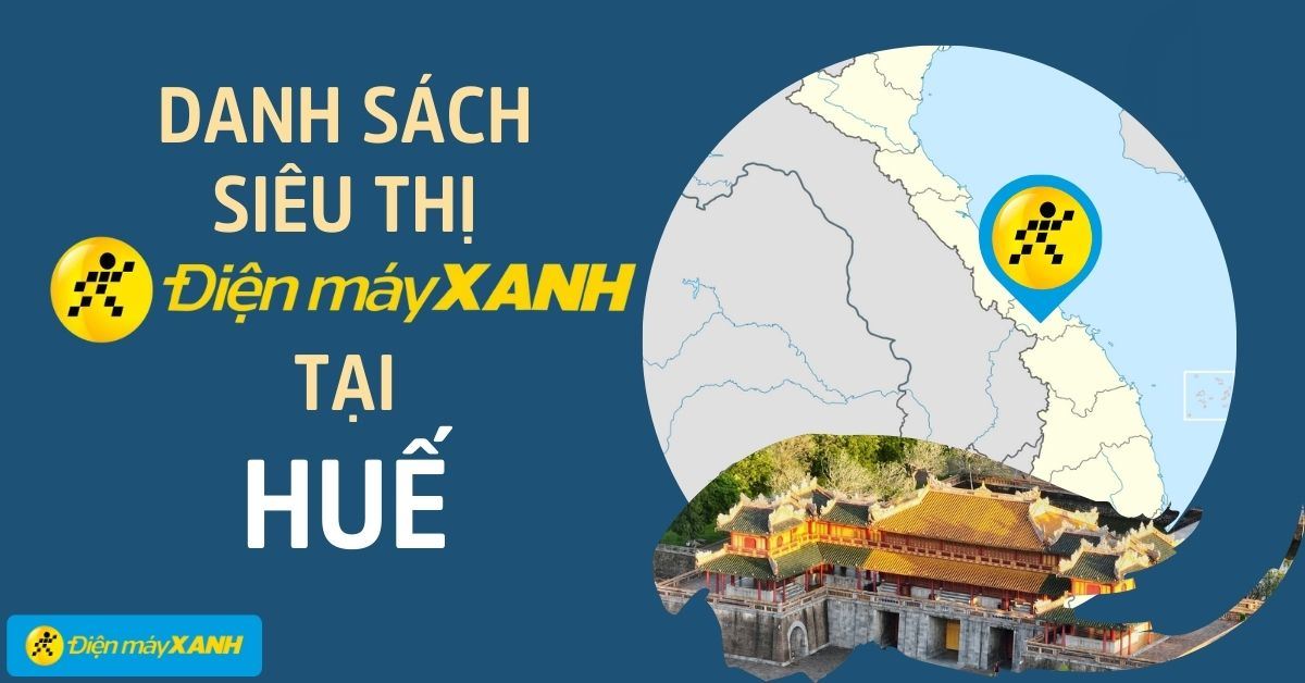 Top 29 Siêu thị Điện máy XANH Huế gần bạn