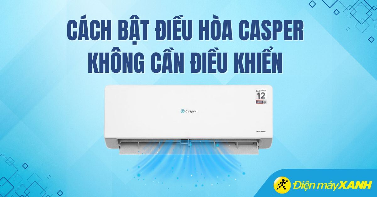 4 cách bật điều hòa Casper không cần điều khiển nhanh, đơn giản