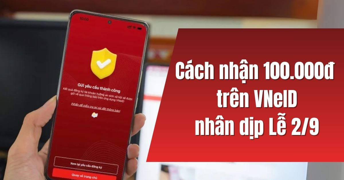 Cách nhận 100.000 đồng trên VNeID nhân dịp lễ 2/9