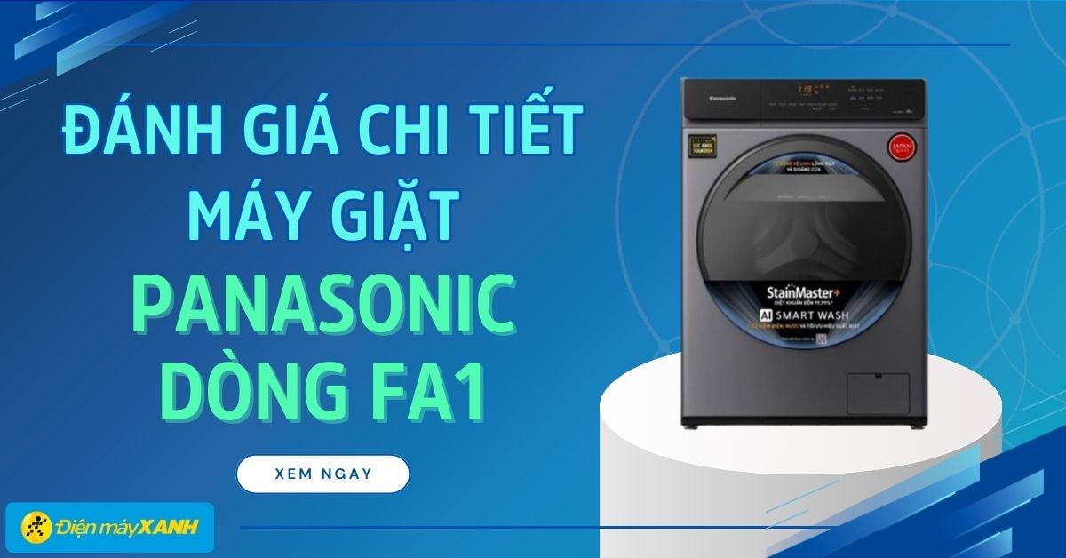 Máy giặt Panasonic cửa trước dòng FA1: Đánh giá chi tiết mẫu máy giặt thông minh đáng mua nhất