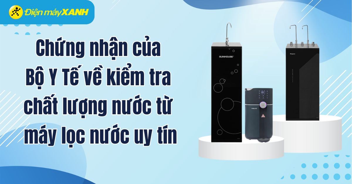 Tổng hợp chứng nhận của Bộ Y Tế về kiểm tra chất lượng nước từ máy lọc nước uy tín