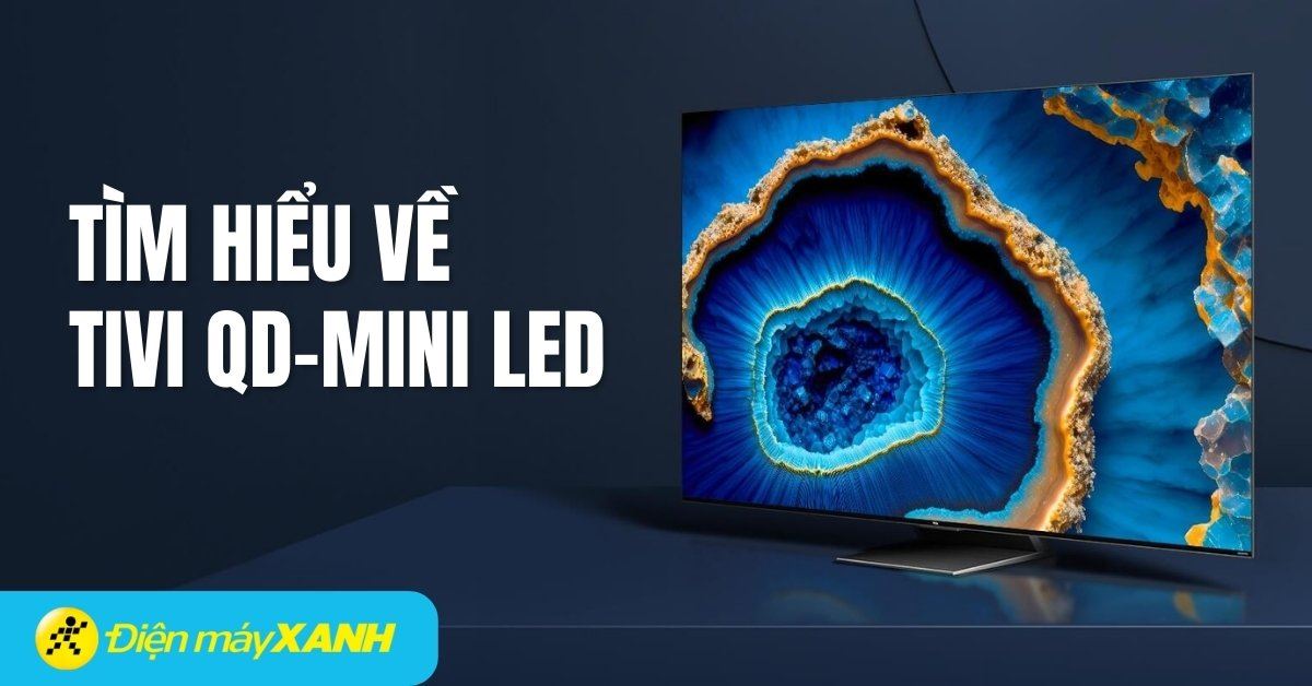 Công nghệ QD-Mini LED là gì? Tất tần tật về tương lai của tivi QD-Mini LED