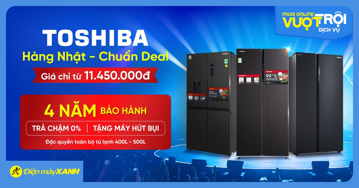 Tuần lễ thương hiệu tủ lạnh Toshiba: Hàng Nhật - Chuẩn Deal