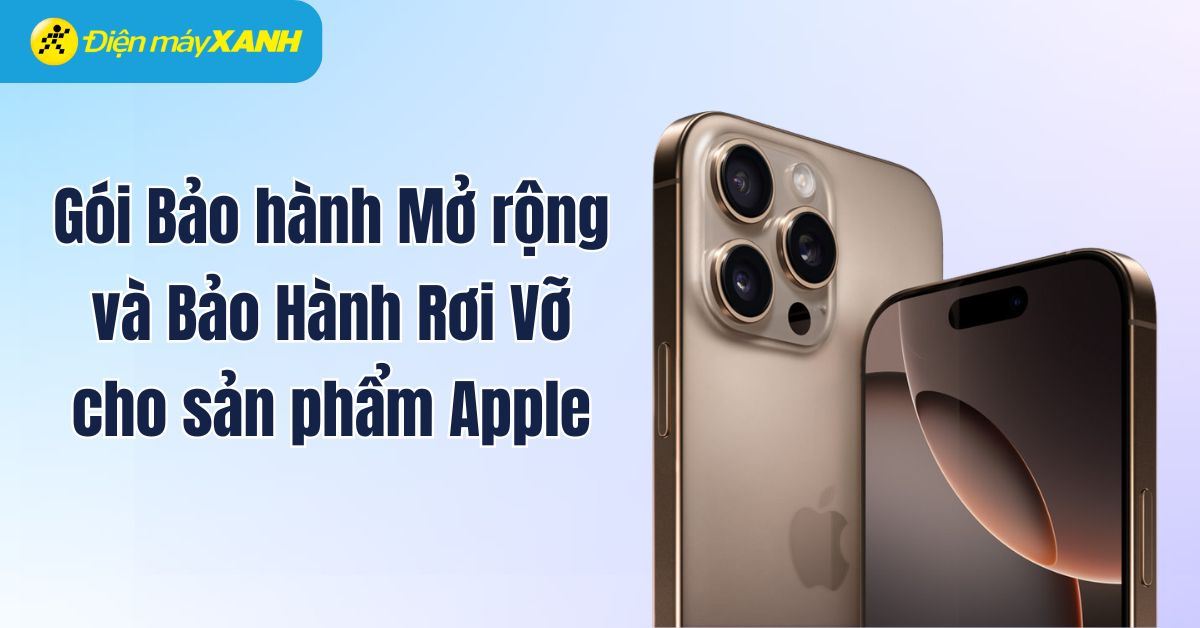 Gói Bảo hành Mở rộng và Bảo Hành Rơi Vỡ cho sản phẩm Apple