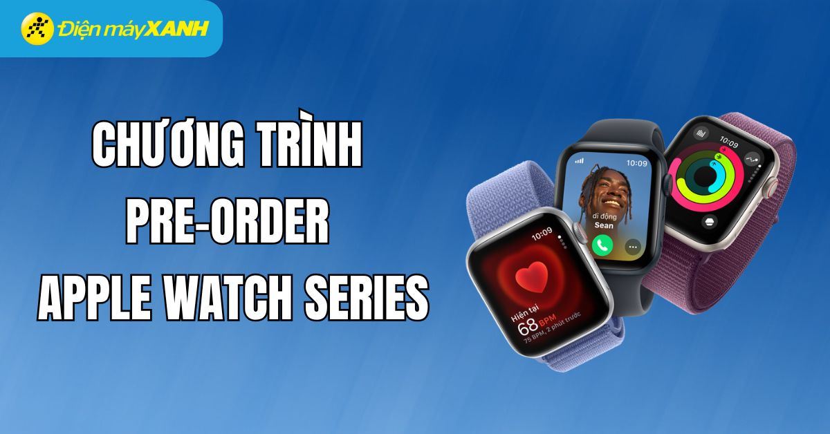 CHƯƠNG TRÌNH PRE-ORDER APPLE WATCH SERIES
