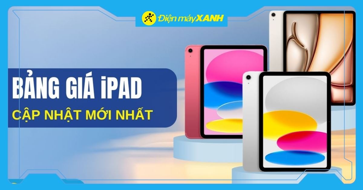 Bảng giá iPad cập nhật mới nhất tại Điện máy XANH 2026