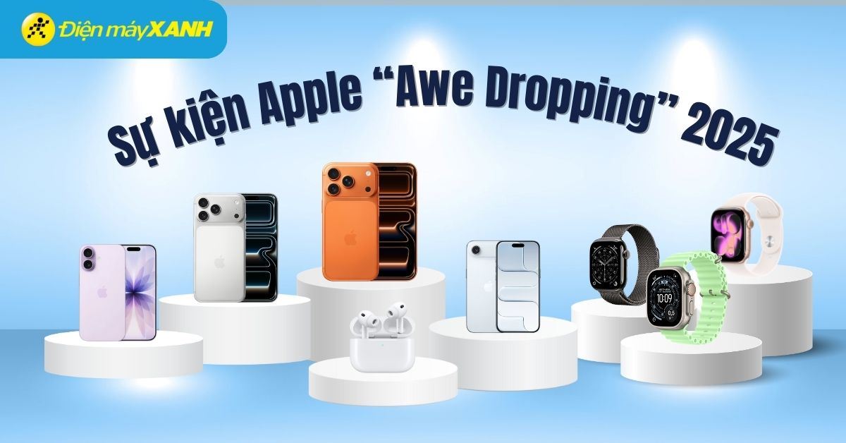 Sự kiện Apple “Awe Dropping” 2025: Ra mắt thế hệ iPhone mới