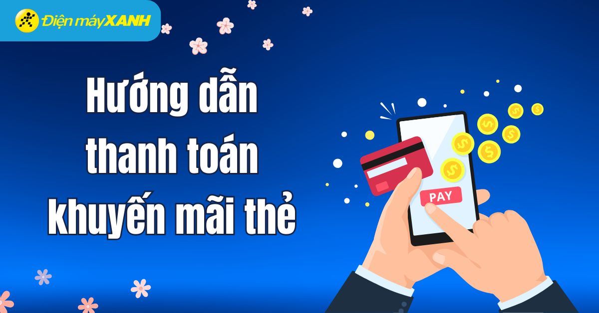 Hướng dẫn thanh toán khuyến mãi thẻ trên 8 ngân hàng áp dụng