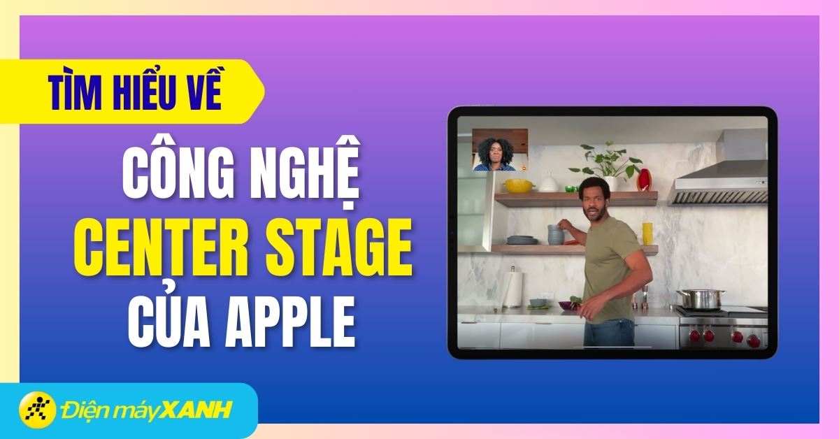 Tính năng Center Stage là gì? Cách bật/tắt Center Stage trên iPad và Mac