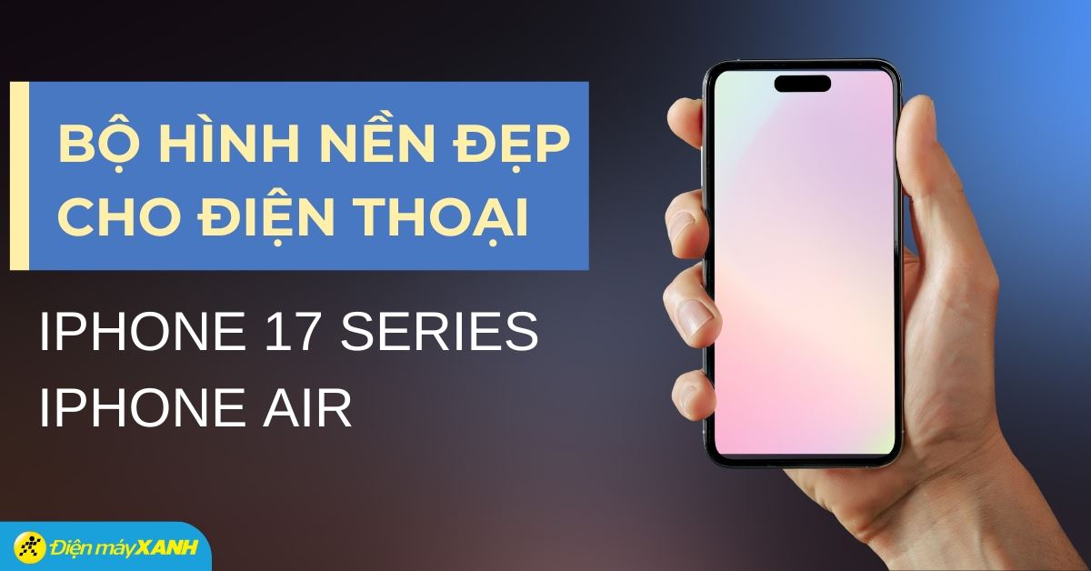 Tổng hợp hình nền iPhone 17 Series và iPhone Air chính thức, siêu đẹp và nét
