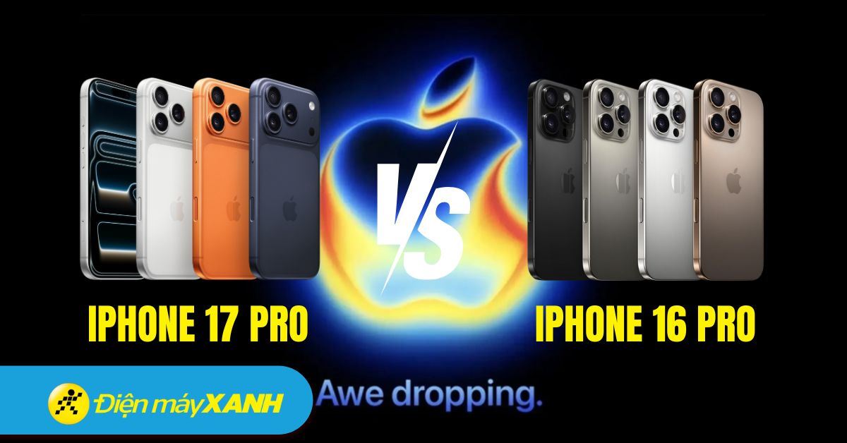 So sánh iPhone 17 Pro vs iPhone 16 Pro: Có nên nâng cấp không?