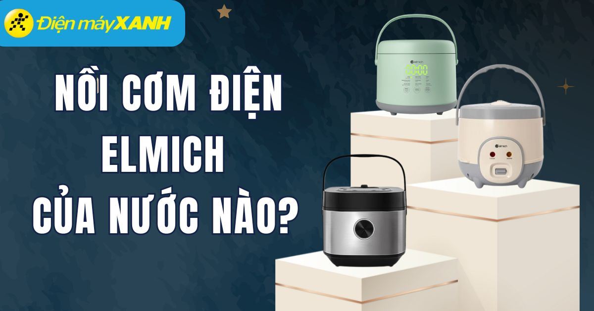 Nồi cơm điện Elmich của nước nào? Có tốt không? Có nên mua không?