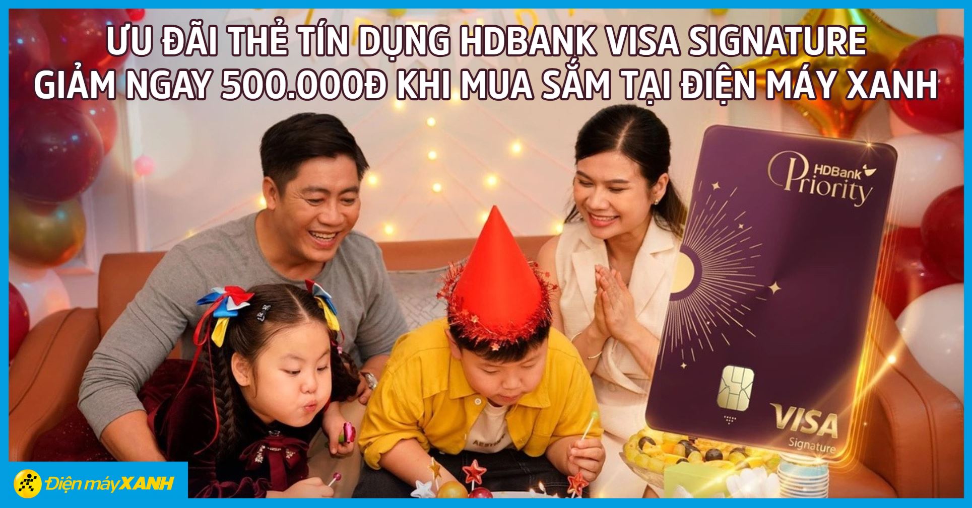 Ưu đãi thẻ tín dụng HDBank Visa Signature: Giảm ngay 500.000đ khi mua sắm tại Điện máy XANH