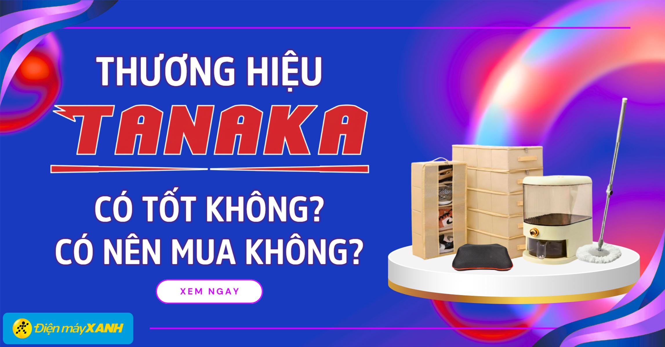 Thương hiệu Tanaka là của nước nào? Có tốt không? Có nên mua không?