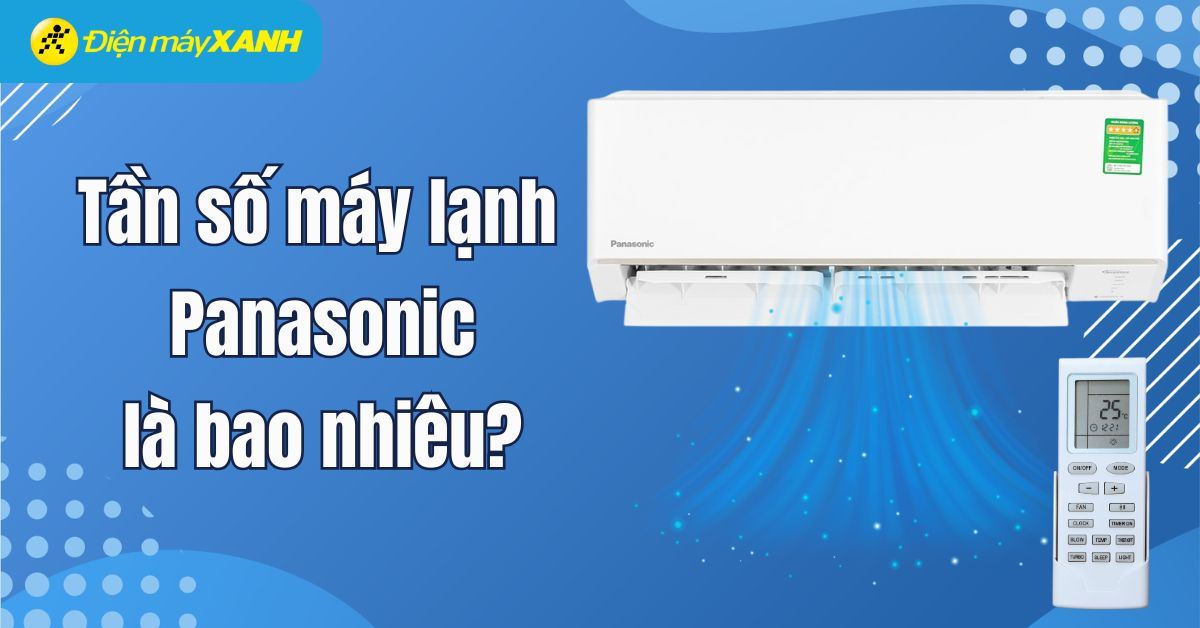 Tần số máy lạnh Panasonic là bao nhiêu? Cách cài đặt tần số máy lạnh Panasonic
