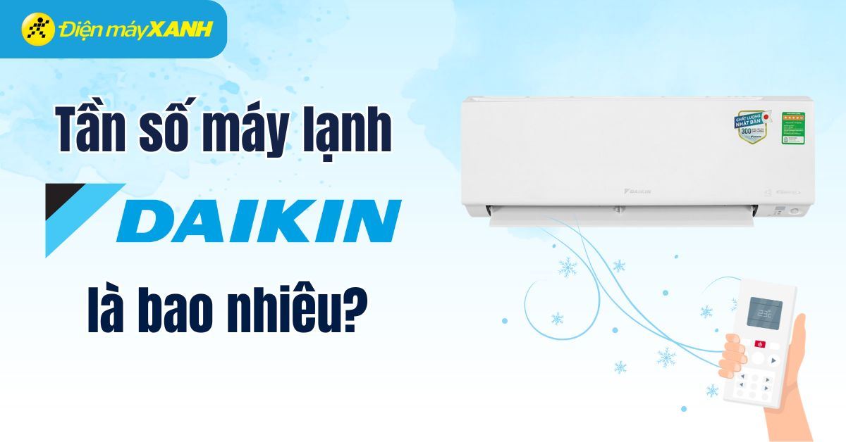 Tần số máy lạnh Daikin là gì? Cách cài đặt tần số máy lạnh Daikin nhanh
