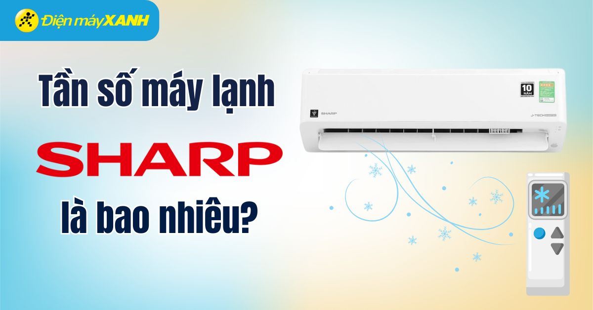 Tần số máy lạnh Sharp là gì? 5 bước cài đặt tần số máy lạnh Sharp nhanh, đơn giản