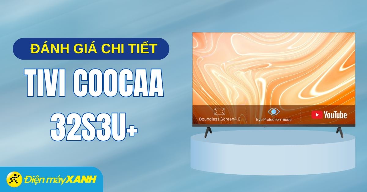 Đánh giá chi tiết Smart Tivi Coocaa HD 32 inch 32S3U+