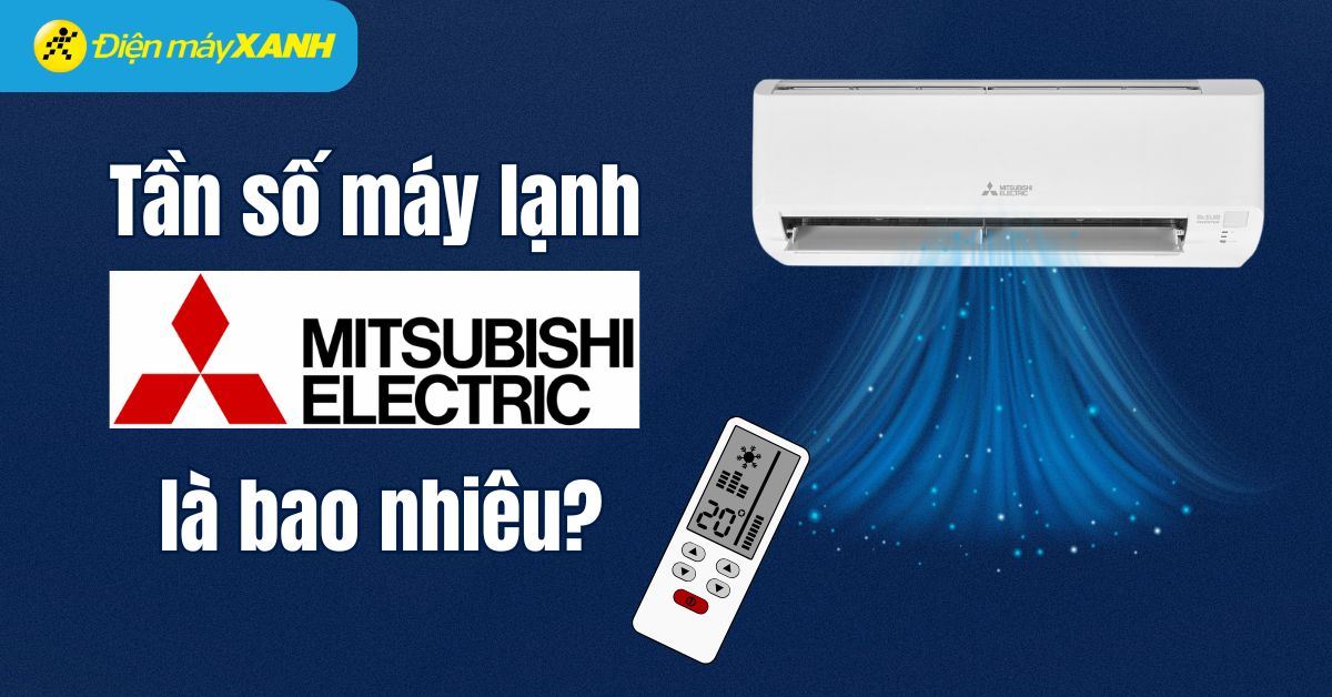 Tần số máy lạnh Mitsubishi là gì? Cách cài đặt tần số máy lạnh Mitsubishi