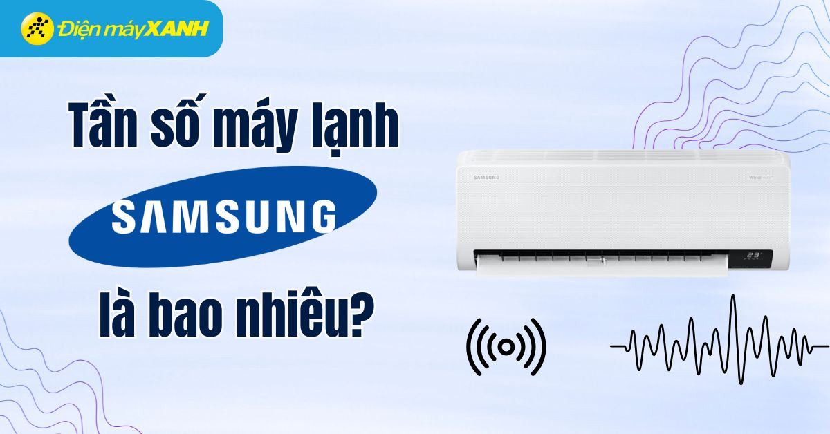 Tần số máy lạnh Samsung là bao nhiêu? Cách cài đặt tần số máy lạnh Samsung