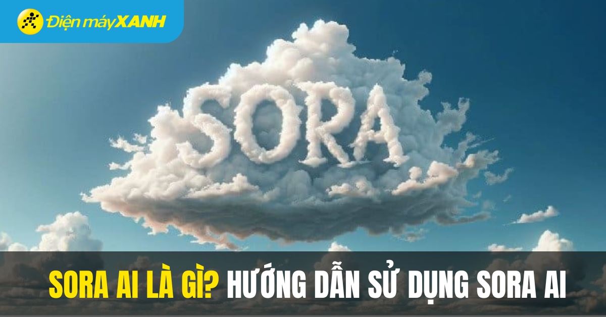Sora AI là gì? Cách dùng Sora AI để chuyển văn bản thành video nhanh chóng