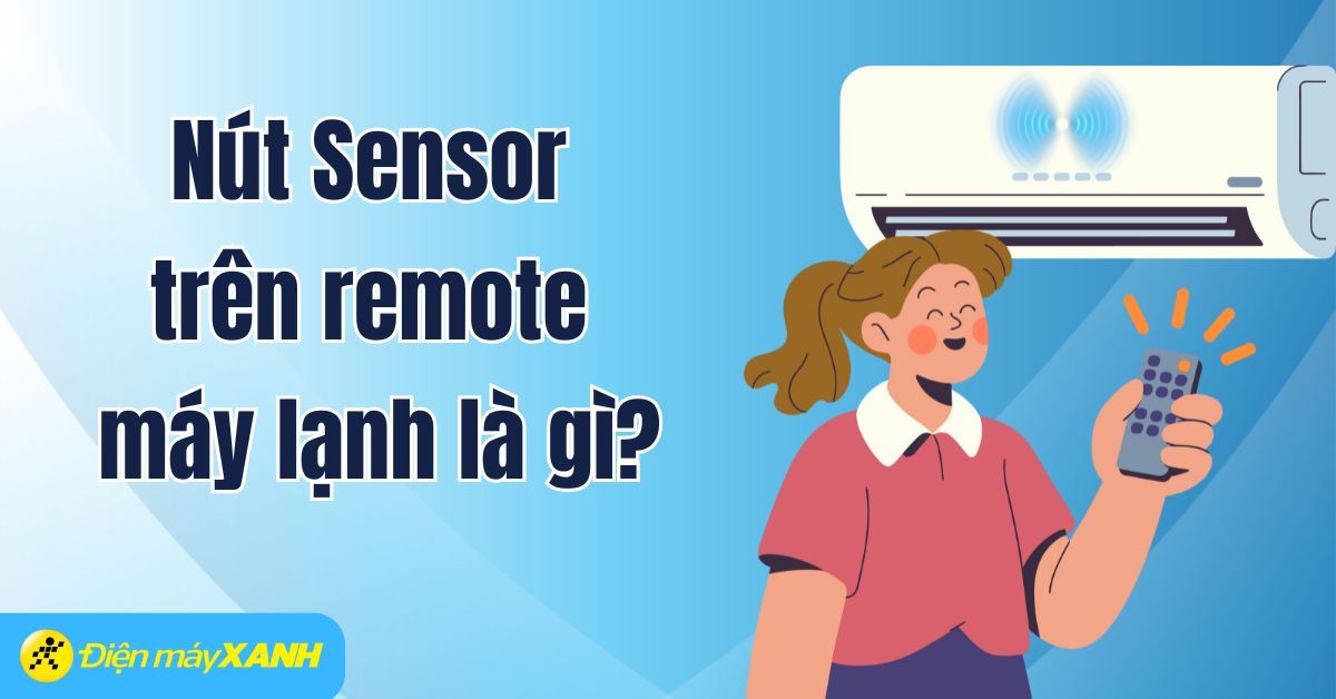 Nút Sensor trên remote máy lạnh là gì? Cách sử dụng nút Sensor hiệu quả