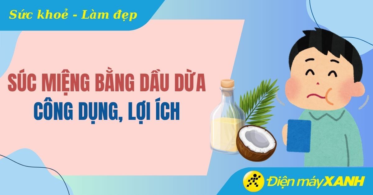 Súc miệng dầu dừa: Lợi ích bất ngờ và Cách thực hiện đúng chuẩn