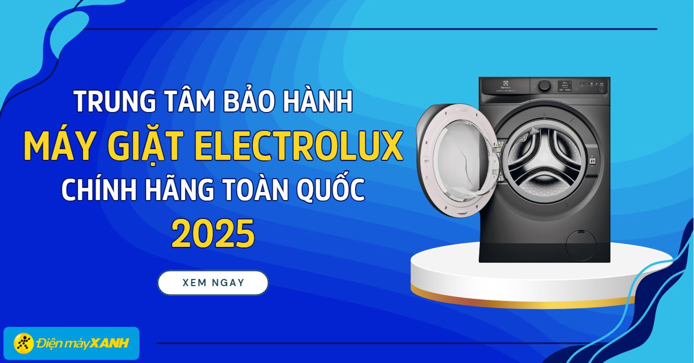 Trung tâm bảo hành máy giặt Electrolux chính hãng toàn quốc 2025