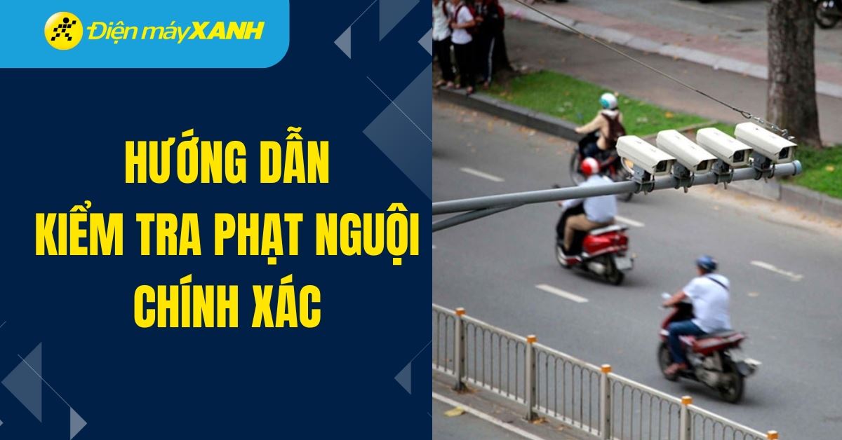 Cách tra cứu phạt nguội toàn quốc năm 2026 chính xác, nhanh chóng