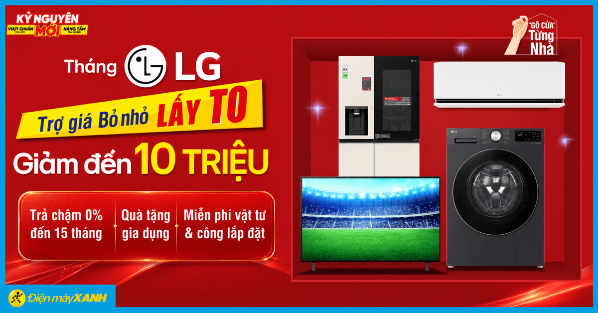 Tháng hãng LG 07/2026 tại Điện máy XANH, giảm đến 10 triệu cùng nhiều ưu đãi hấp dẫn