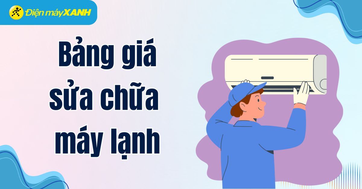 Bảng giá sửa máy lạnh 2026 mới nhất, chi tiết theo từng hạng mục