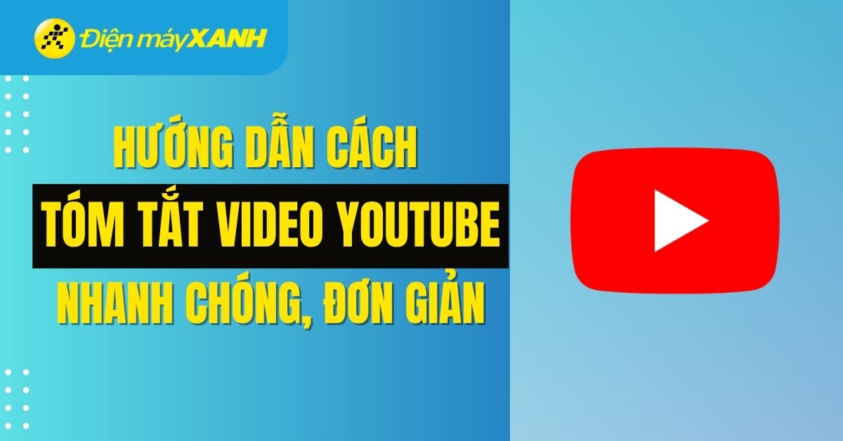 Hướng dẫn cách tóm tắt video Youtube bằng AI nhanh chóng, đơn giản