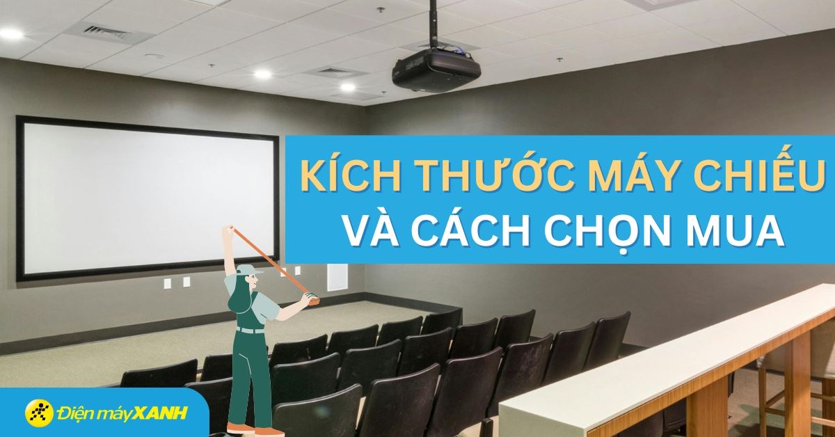 Kích thước máy chiếu và cách chọn mua màn chiếu phù hợp với không gian