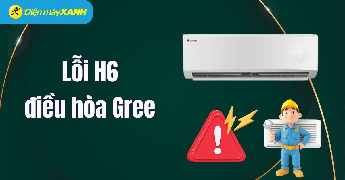 Lỗi H6 điều hòa Gree: Nguyên nhân, cách khắc phục và các điều cần lưu ý