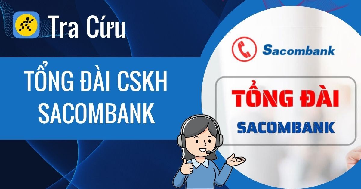 Số tổng đài Sacombank CSKH 24/7 mới nhất và cách liên hệ nhanh nhất