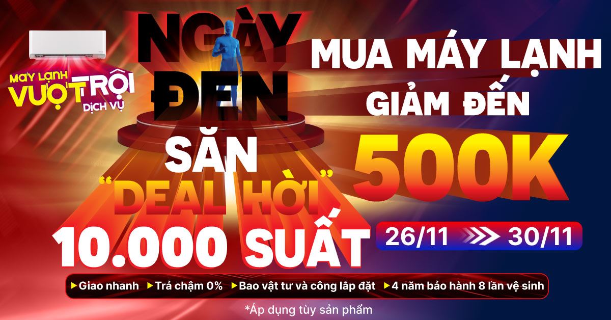 NGÀY ĐEN GIẢM KHÉT LẸT: Mua Máy Lạnh Online Giảm Sốc Đến 500.000đ Mùa Black Friday!