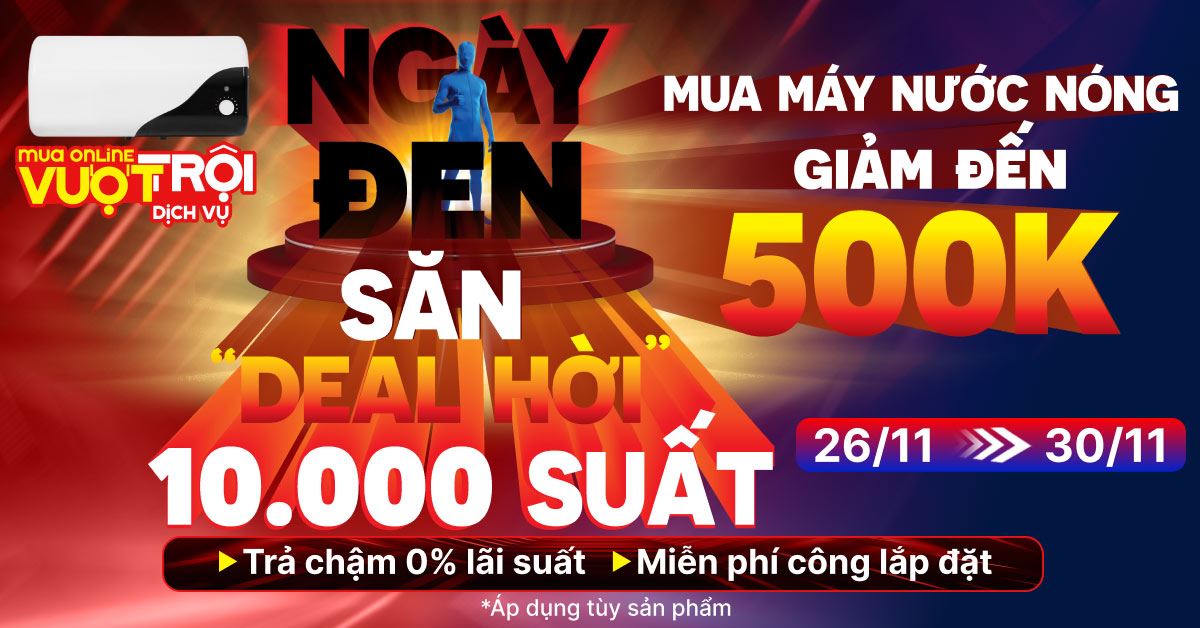 NGÀY ĐEN GIẢM KHÉT LẸT: Mua Máy Nước Nóng Online Giảm Sốc Đến 500.000đ Mùa Black Friday!