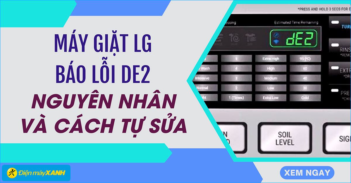 Máy giặt LG báo lỗi DE2: Nguyên nhân và cách khắc phục tại nhà