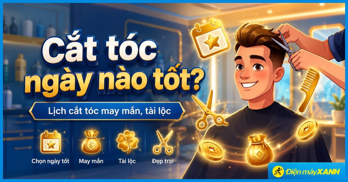 Cắt tóc ngày nào tốt? Lịch cắt tóc 06/2026 tốt nhất giúp thu hút tài lộc, bình an