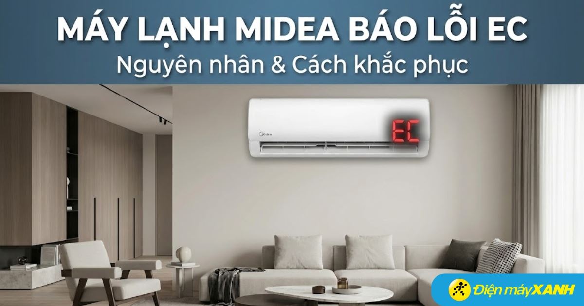 Máy lạnh Midea báo lỗi EC: Nguyên nhân và cách xử lý nhanh, hiệu quả